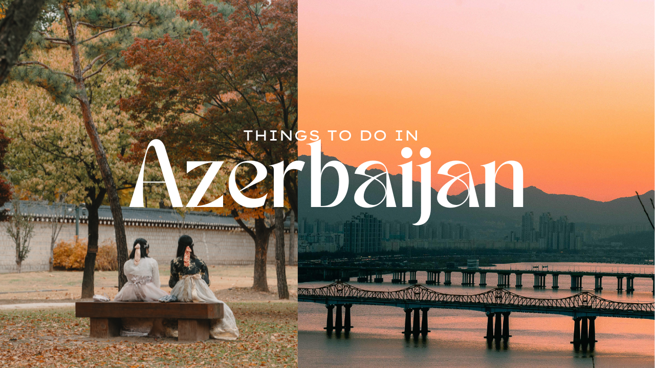 Things to do in Azerbaijan